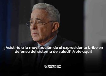 ¿Asistiría a la movilización de el expresidente Uribe en defensa del sistema de salud? ¡Vote aquí!